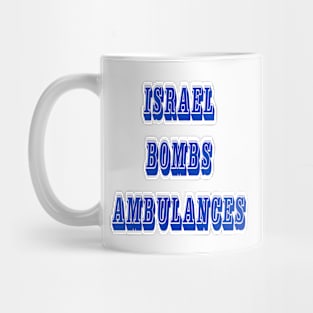 Israel Bombs Ambulances - Front Mug